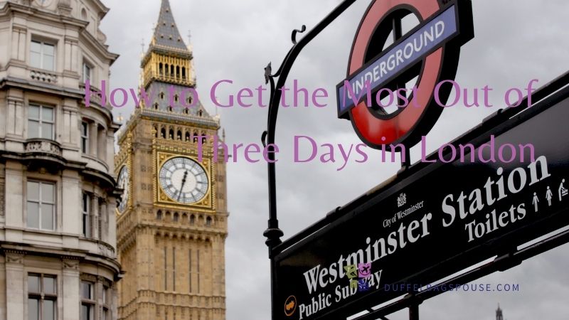 How To Get The Most Out Of Three Days In London | Dbs Travels