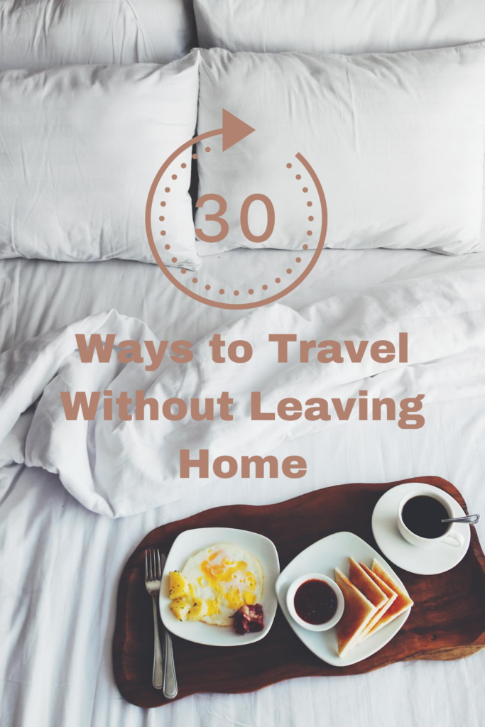 30 Ways to Travel Without Leaving Home